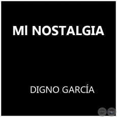 Ml NOSTALGIA - DIGNO GARCÍA